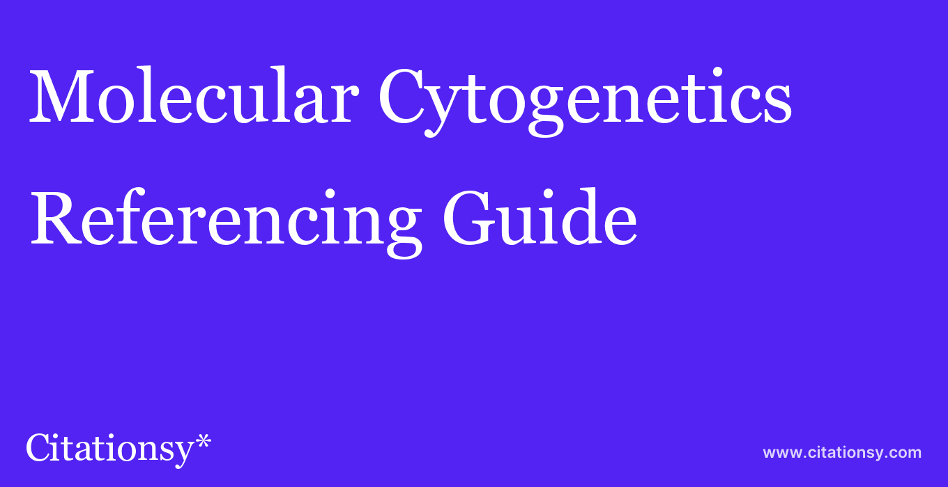 cite Molecular Cytogenetics  — Referencing Guide